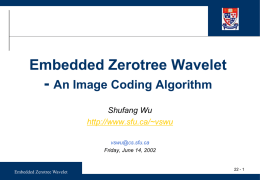 Embedded Zerotree Wavelet  - An Image Coding Algorithm Shufang Wu http://www.sfu.ca/~vswu vswu@cs.sfu.ca Friday, June 14, 2002  Embedded Zerotree Wavelet  22 - 1