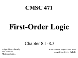 CMSC 471  First-Order Logic Chapter 8.1-8.3 Adapted from slides by Tim Finin and Marie desJardins.  Some material adopted from notes by Andreas Geyer-Schulz.