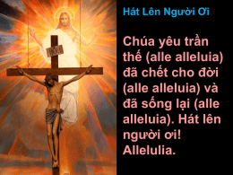 Hát Lên Người Ơi  Chúa yêu trần thế (alle alleluia) đã chết cho đời (alle alleluia) và đã sống lại (alle alleluia).