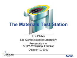 The Materials Test Station Eric Pitcher Los Alamos National Laboratory Presentation to: AHIPA Workshop, Fermilab October 19, 2009