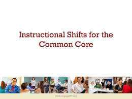 Instructional Shifts for the Common Core  www.engageNY.org Instructional Shifts for the Common Core Six Shifts in ELA/Literacy  Six Shifts in Math  • Balancing Informational and Literary.