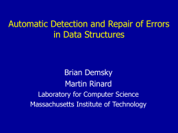 Automatic Detection and Repair of Errors in Data Structures  Brian Demsky Martin Rinard Laboratory for Computer Science Massachusetts Institute of Technology.