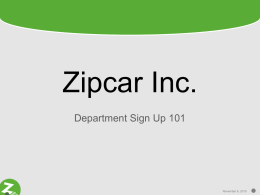 Zipcar Inc. Department Sign Up 101  November 6, 2015 Objectives  • • • •  What is a department account? How do I sign up my department? What information do.