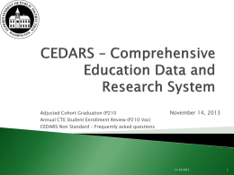 Adjusted Cohort Graduation (P210  November 14, 2013  Annual CTE Student Enrollment Review (P210 Voc) CEDARS Non Standard – Frequently asked questions  11/14/2013
