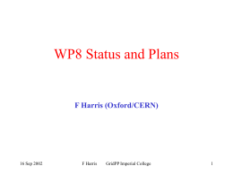 WP8 Status and Plans  F Harris (Oxford/CERN)  16 Sep 2002  F Harris  GridPP Imperial College.