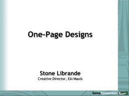 One-Page Designs  Stone Librande Creative Director, EA/Maxis Overview • Standard design documentation • What are one-page designs? • Creating your own one-page designs  • Benefits.