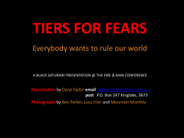 TIERS FOR FEARS Everybody wants to rule our world  A BLACK SATURDAY PRESENTATION @ THE FIRE & RAIN CONFERENCE  Presentation by Daryl Taylor.