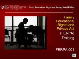 Family Educational Rights and Privacy Act (FERPA)  Family Educational Rights and Privacy Act (FERPA) Training FERPA 001