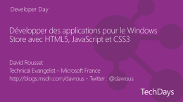Developer Day  Développer des applications pour le Windows Store avec HTML5, JavaScript et CSS3 David Rousset Technical Evangelist – Microsoft France http://blogs.msdn.com/davrous - Twitter :