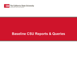Baseline CSU Reports & Queries Summary • SAM-6 Final Budget Report (CSUSAM06) • SAM-7 CSU Trial Balance (CSUGL007) • CSUGL005 – Trial Balance.