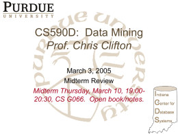 CS590D: Data Mining Prof. Chris Clifton March 3, 2005 Midterm Review Midterm Thursday, March 10, 19:0020:30, CS G066.