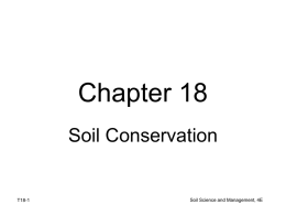 Chapter 18 Soil Conservation  T18-1  Soil Science and Management, 4E Objectives • List the effects of soil erosion • Describe how soil erosion occurs • List.