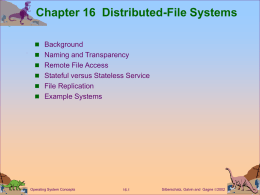 Chapter 16 Distributed-File Systems  Background   Naming and Transparency  Remote File Access  Stateful versus Stateless Service  File Replication   Example Systems  Operating System.