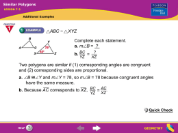 Similar Polygons LESSON 7-2  Additional Examples  ABC ~  XYZ  Complete each statement. a. mB = ? b.