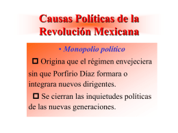 Causas Políticas de la Revolución Mexicana • Monopolio político  Origina que el régimen envejeciera sin que Porfirio Díaz formara o integrara nuevos dirigentes.   Se.