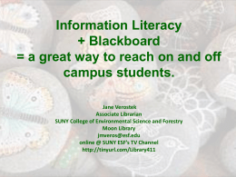 Information Literacy + Blackboard = a great way to reach on and off campus students. Jane Verostek Associate Librarian SUNY College of Environmental Science and Forestry Moon.