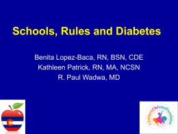 Schools, Rules and Diabetes Benita Lopez-Baca, RN, BSN, CDE Kathleen Patrick, RN, MA, NCSN R.