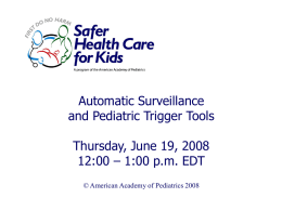 Automatic Surveillance and Pediatric Trigger Tools Thursday, June 19, 2008 12:00 – 1:00 p.m.
