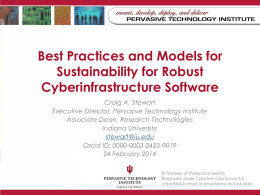 Best Practices and Models for Sustainability for Robust Cyberinfrastructure Software Craig A. Stewart Executive Director, Pervasive Technology Institute Associate Dean, Research Technologies Indiana University stewart@iu.edu Orcid ID: 0000-0003-2423-9019 24