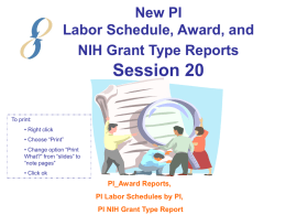 New PI Labor Schedule, Award, and NIH Grant Type Reports  Session 20 To print: • Right click • Choose “Print” • Change option “Print What?” from “slides” to “note.