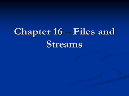 Chapter 16 – Files and Streams Announcements   Only responsible for 16.1,16.3     Other sections “encouraged”  Responsible for online supplements for Exceptions and File I/O (see syllabus)