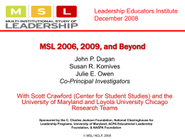 Leadership Educators Institute December 2008  MSL 2006, 2009, and Beyond John P. Dugan Susan R.