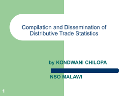 Compilation and Dissemination of Distributive Trade Statistics  by KONDWANI CHILOPA NSO MALAWI Outline             Sources of data Coverage Classification Data collection Processing of data Quality control Main outputs Data users Dissemination strategy.