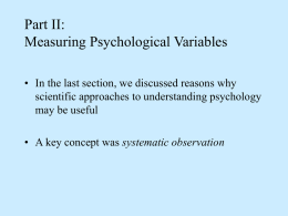 Part II: Measuring Psychological Variables • In the last section, we discussed reasons why scientific approaches to understanding psychology may be useful • A key.