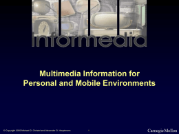 Multimedia Information for Personal and Mobile Environments  © Copyright 2002 Michael G.