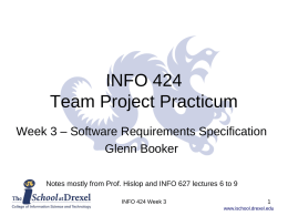 INFO 424 Team Project Practicum Week 3 – Software Requirements Specification Glenn Booker Notes mostly from Prof.
