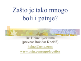 Zašto je tako mnogo boli i patnje? Dr. Heinz Lycklama (preveo: Božidar Knežić) heinz@osta.com www.osta.com/apologetics.