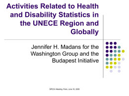 Activities Related to Health and Disability Statistics in the UNECE Region and Globally Jennifer H.