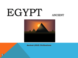 EGYPT  Ancient (OLD) Civilizations  ANCIENT HISTORICAL OVERVIEW Ancient Egypt was the birthplace of one of the World’s greatest civilizations. It was far more advanced than European tribes.