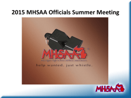 2015 MHSAA Officials Summer Meeting Schedule & Logistics  • Session I- 5:00-6:30 • Dinner- 6:30-7:15 • Session II- 7:15-9:00 • Restrooms & Facility Questions.