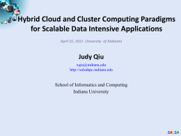 Hybrid Cloud and Cluster Computing Paradigms for Scalable Data Intensive Applications April 15, 2011 University of Alabama  Judy Qiu xqiu@indiana.edu http://salsahpc.indiana.edu  School of Informatics and Computing Indiana.