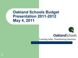 Oakland Schools Budget Presentation 2011-2012 May 4, 2011 Doing More with More: More creativity, more collaboration    Primary goal is to retain core services to.