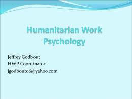 Jeffrey Godbout HWP Coordinator jgodbout06@yahoo.com Questions to be Answered  What is Humanitarian Work Psychology (HWP)?  What is the Global Task Force and.