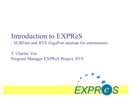Introduction to EXPReS - SURFnet and JIVE GigaPort seminar for astronomers T.