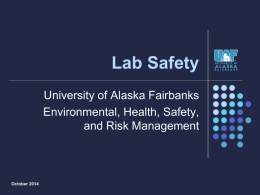 Lab Safety University of Alaska Fairbanks Environmental, Health, Safety, and Risk Management  October 2014