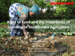 Right to Food and the Importance of Investing in Smallholder Agriculture  30 November 2011 Ruchi Tripathi Head of Right to Food ActionAid International.