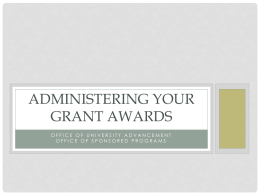 ADMINISTERING YOUR GRANT AWARDS OFFICE OF UNIVERSITY ADVANCEMENT OFFICE OF SPONSORED PROGRAMS THE BASICS 1) Who manages grants? 2) What is the difference between purchasing.