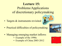 Lecture 15: Problems/Applications of discretionary policymaking • Targets & instruments revisited • Practical difficulties of policymaking • Managing emerging market inflows • Example of the 1990s •