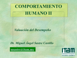 COMPORTAMIENTO HUMANO II  Valuación del Desempeño  Dr. Miguel Ángel Sastre Castillo msastre@itam.mx COMPORTAMIENTO HUMANO II Objetivos del tema: • Definir los objetivos de la evaluación del.