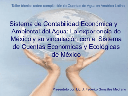Taller técnico cobre compilación de Cuentas de Agua en América Latina  Sistema de Contabilidad Económica y Ambiental del Agua: La experiencia de México.