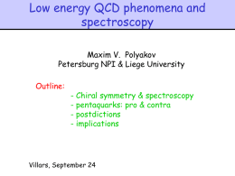 Low energy QCD phenomena and spectroscopy Maxim V. Polyakov Petersburg NPI & Liege University Outline:  - Chiral symmetry & spectroscopy - pentaquarks: pro & contra - postdictions -