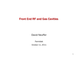 Front End RF and Gas Cavities  David Neuffer Fermilab October 11, 2011 0utline  Introduction  ν-Factory Front end  rf/B limitation   gas-filled rf  •ν-Factory→μ+-μ- Collider   Discussion  p  π→μ FE Targ.