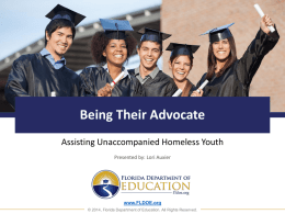 Being Their Advocate Assisting Unaccompanied Homeless Youth Presented by: Lori Auxier  www.FLDOE.org © 2014, Florida Department of Education.