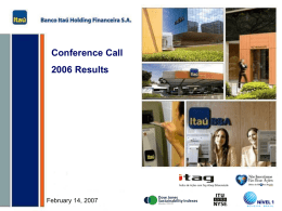 Conference Call 2006 Results  February 14, 2007 Banco Itaú Holding Financeira S.A.  Highlights 1.Results: •  •  Q4/06: Recurring Net Income of R$ 1,628 million, 2.3% increase compared.