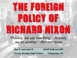 THE FOREIGN POLICY OF RICHARD NIXON “Publicly, we say one thing….Actually, we do another.” -Richard Nixon Ben K.