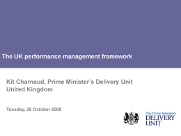 The UK performance management framework  Kit Charnaud, Prime Minister’s Delivery Unit United Kingdom Tuesday, 28 October 2008